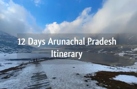 12 days Arunachal itinerary