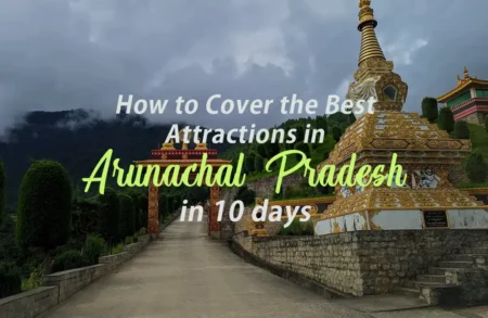 arunachal pradesh itinerary 10 days