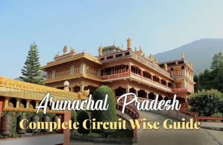 circuit wise travel guide to arunachal pradesh
